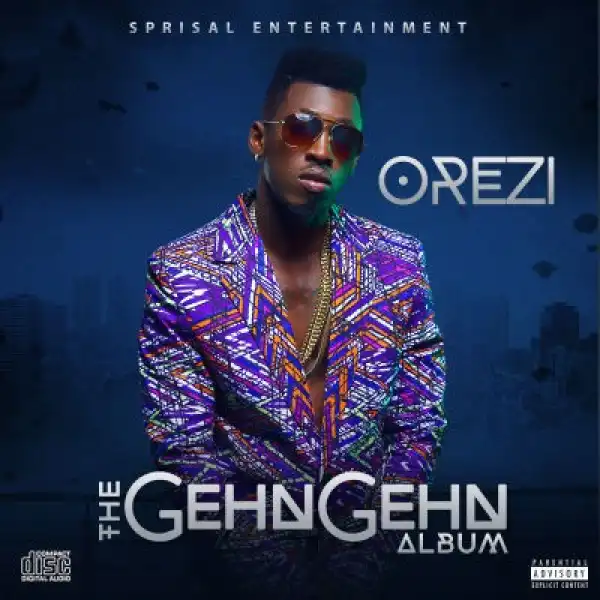 Orezi Drops Album " The Gehn Gehn " [See Album Art & Tracklist]